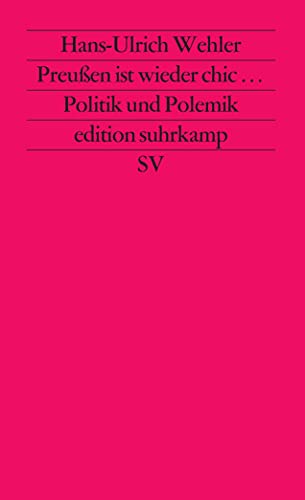 Preussen ist wieder chic--: Politik und Polemik in zwanzig Essays (Edition Suhrkamp) (German Edition) (9783518111529) by Wehler, Hans Ulrich