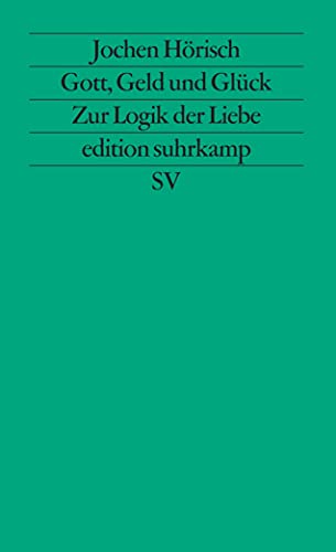 9783518111802: Gott, Geld und Glck: Zur Logik der Liebe in den Bildungsromanen Goethes, Kellers und Thomas Manns