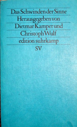 das schwinden der sinne. herausgegeben von dietmar kamper und christoph wulf. edition suhrkamp neue folge band 188 - kamper, dietmar/wulf, christoph (hrsg.)
