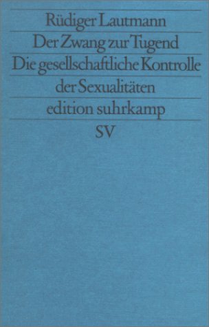 Der Zwang zur Tugend: Die gesellschaftliche Kontrolle der SexualitaÌˆten (Edition Suhrkamp) (German Edition) (9783518111895) by Lautmann, RuÌˆdiger