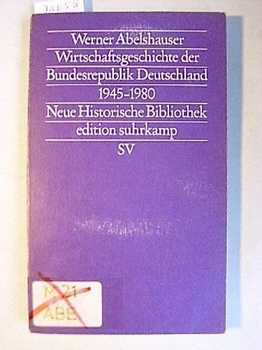 Wirtschaftsgeschichte der Bundesrepublik Deutschland (1945 - 1980) Neue Historische Bibliothek (Hrsg. Hans-Ulrich Wehler). - Abelshauser, Werner