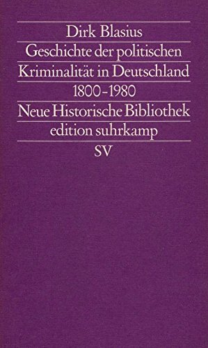 Geschichte der politischen KriminalitaÌˆt in Deutschland (1800-1980): Eine Studie zu Justiz und Staatsverbrechen (Neue historische Bibliothek) (German Edition) (9783518112427) by Blasius, Dirk