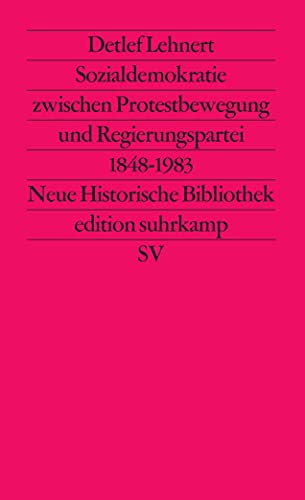 Sozialdemokratie zwischen Protestbewegung und Regierungspartei 1848 bis 1983 (edition suhrkamp) - Wehler, Hans-Ulrich und Detlef Lehnert