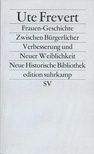 9783518112847: Frauen - Geschichte: Zwischen Brgerlicher Verbesserung und Neuer Weiblichkeit. (Neue Historische Bibliothek): 1284
