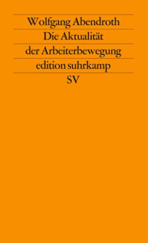Die AktualitaÌˆt der Arbeiterbewegung: BeitraÌˆge zu ihrer Theorie und Geschichte (n.F., Bd. 310) (German Edition) (9783518113103) by Abendroth, Wolfgang