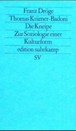 Die Kneipe Zur Soziologie e. Kulturform oder 2 Halbe auf mich! / Franz Dröge; Thomas Krämer-Badoni