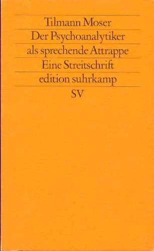 Der Psychoanalytiker als sprechende Attrappe : e. Streitschr. Edition Suhrkamp ; 1404 = N.F., Bd. 404 - Moser, Tilmann