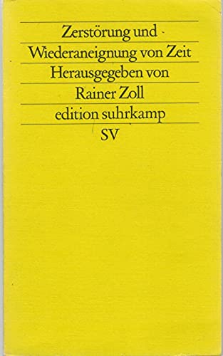 Zerstörung und Wiederaneignung von Zeit - Zoll Rainer (Hrsg.)