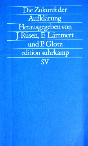 Die Zukunft der Aufklärung. Edition Suhrkamp 1479 = N.F., Bd. 479 - Rüsen, Jörn, Eberhard Lämmert und Peter Glotz (Hrsg.)