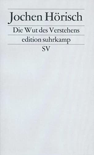 Die Wut des Verstehens: Zur Kritik der Hermeneutik (Edition Suhrkamp) (German Edition) (9783518114858) by HoÌˆrisch, Jochen