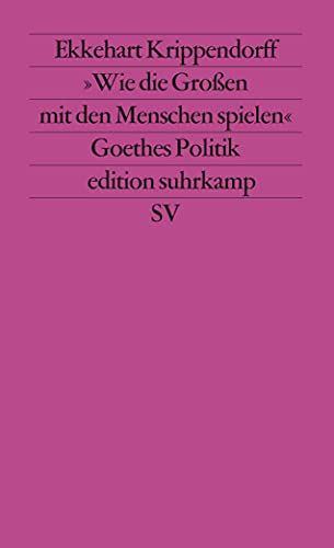 Wie die Grossen mit den Menschen spielen: Versuch uÌˆber Goethes Politik (Edition Suhrkamp) (German Edition) (9783518114865) by Krippendorff, Ekkehart