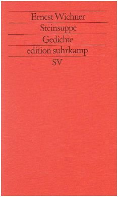 Steinsuppe : Gedichte. Ernest WEichner / Edition Suhrkamp ; 1493 = N.F., Bd. 493 - Wichner, Ernest (Verfasser)