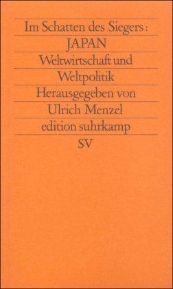 Im Schatten des Siegers Japan Bd. 4: Weltwirtschaft und Weltpolitik. Nr. 1498, - Menzel, Ulrich