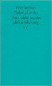 Philosophie der Wirklichkeitssuche (edition suhrkamp) (9783518115183) by Peter Strasser