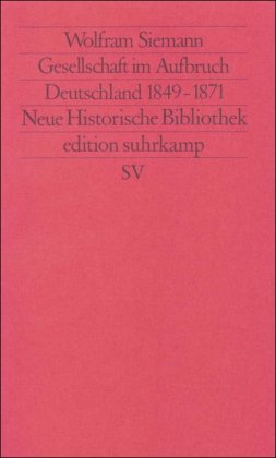 Moderne Deutsche Geschichte (MDG). Von der Reformation bis zur Wiedervereinigung: Gesellschaft im Aufbruch. Deutschland 1849-1871 (edition suhrkamp) - Siemann, Wolfram