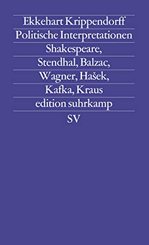 Politische Interpretationen. Shakespeare, Stendhal, Balzac, Wagner, Hašek, Kafka, Kraus, - Krippendorff, Ekkehart