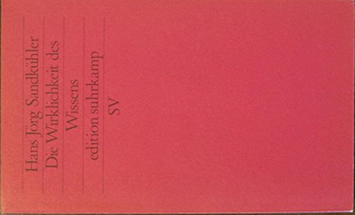 Die Wirklichkeit des Wissens: Geschichtliche EinfuÌˆhrung in die Epistemologie und Theorie der Erkenntnis (Edition Suhrkamp) (German Edition) (9783518116791) by SandkuÌˆhler, Hans-JoÌˆrg
