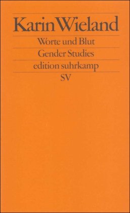 Worte und Blut : das männliche Selbst im Übergang zur Neuzeit. Karin Wieland / Edition Suhrkamp ; N.F. ; Bd. 740; Gender studies - Wieland, Karin (Verfasser)