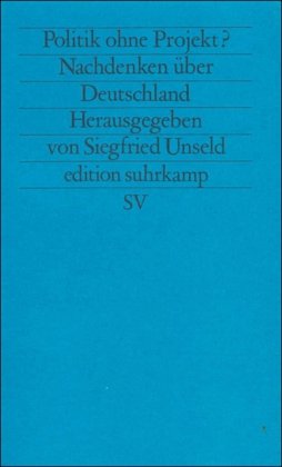 Stock image for Politik ohne Projekt? : Nachdenken ber Deutschland. hrsg. von Siegfried Unseld / Edition Suhrkamp ; 1812 = N.F., Bd. 812 for sale by Versandantiquariat Schfer