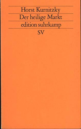 Der heilige Markt: Kulturhistorische Anmerkungen (edition suhrkamp) - Kurnitzky, Horst