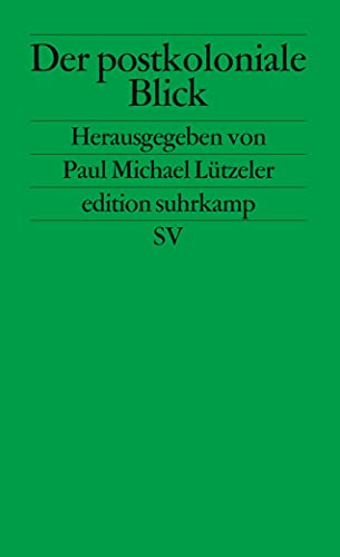 Der postkoloniale Blick. Deutsche Schriftsteller berichten aus der Dritten Welt. (9783518120248) by LÃ¼tzeler, Paul Michael