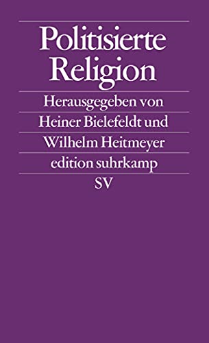 Politisierte Religion : Ursachen und Erscheinungsformen des modernen Fundamentalismus. Edition Suhrkamp ; 2073 : Kultur und Konflikt - Bielefeldt, Heiner