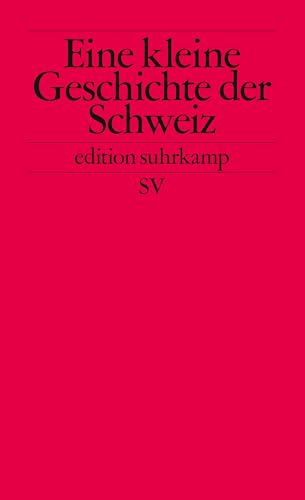 Beispielbild fr Kleine Geschichte der Schweiz: Der Bundesstaat und seine Traditionen (edition suhrkamp) zum Verkauf von medimops