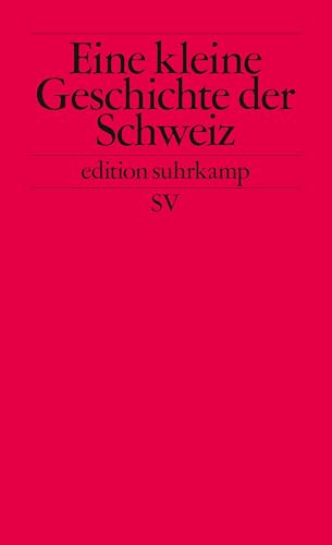 Stock image for Kleine Geschichte der Schweiz: Der Bundesstaat und seine Traditionen (Edition Suhrkamp) (German Edition) for sale by HPB-Red