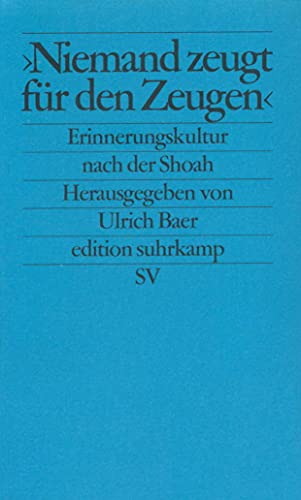 "Niemand zeugt fuÌˆr den Zeugen": Erinnerungskultur und historische Verantwortung nach der Shoah (Edition Suhrkamp) (German Edition) (9783518121412) by Unknown Author