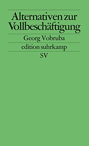 Alternativen zur Vollbeschäftigung : die Transformation von Arbeit und Einkommen. Edition Suhrkamp ; 2167 - Vobruba, Georg