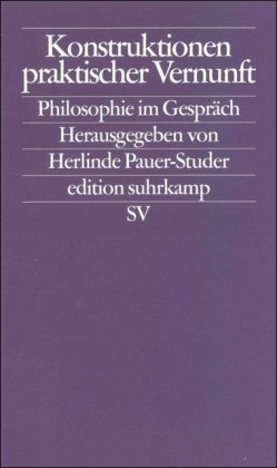 Konstruktionen praktischer Vernunft. Philosophie im GesprÃ¤ch. (9783518121818) by Benhabib, Seyla; Korsgaard, Christine M.; Scanlon, Thomas M.; Pauer-Studer, Herlinde