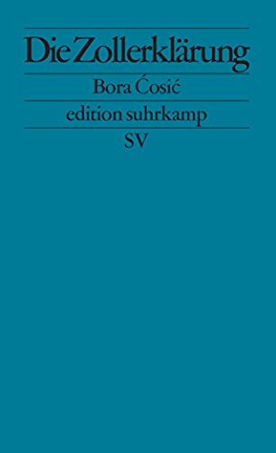 Die Zollerklärung, Aus dem Serbischen von Katharina Wolf-Grießhaber, - Cosic, Bora