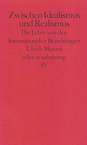 Beispielbild fr Zwischen Idealismus und Realismus: Die Lehre von den Internationalen Beziehungen (edition suhrkamp) zum Verkauf von medimops