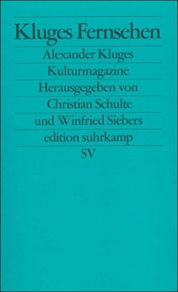 Kluges Fernsehen. Alexander Kluges Kulturmagazine. (9783518122440) by Schulte, Christian; Siebers, Winfried