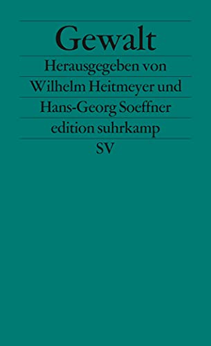 Gewalt: Entwicklungen, Strukturen, Analyseprobleme (edition suhrkamp) - Hans-georg-soeffner-wilhelm-heitmeyer