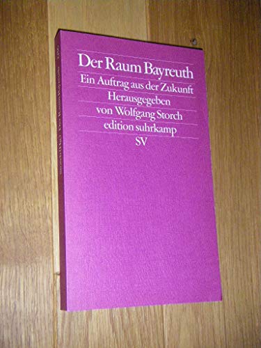 Beispielbild fr Der Raum Bayreuth: Ein Auftrag aus der Zukunft (edition suhrkamp) zum Verkauf von medimops