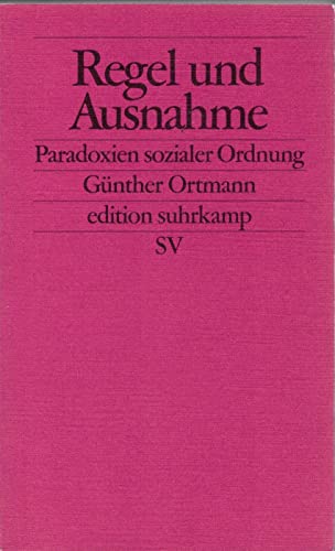 Regel und Ausnahme. Paradoxien sozialer Ordnung. (9783518122938) by Ortmann, GÃ¼nther