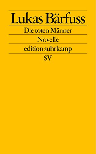 Die toten Männer : Novelle. Edition Suhrkamp ; 2306 - Bärfuss, Lukas