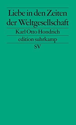 Liebe in den Zeiten der Weltgesellschaft. Edition Suhrkamp ; 2313. - Hondrich, Karl Otto