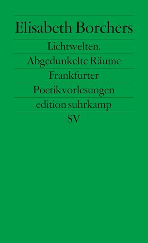 Lichtwelten. Abgedunkelte RÃ¤ume: Frankfurter Poetikvorlesungen (edition suhrkamp) (9783518123249) by Elisabeth Borchers