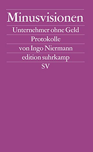 Stock image for Minusvisionen: Unternehmer ohne Geld. Protokolle (edition suhrkamp) [Paperback] Niermann, Ingo for sale by tomsshop.eu