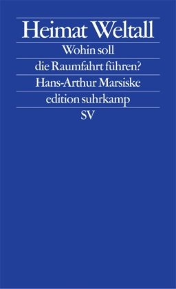 9783518123966: Heimat Weltall: Wohin soll die Raumfahrt fhren?