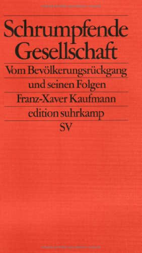 Schrumpfende Gesellschaft - Vom Bevölkerungsrückgang und seinen Folgen, - Kaufmann, Franz-Xaver,