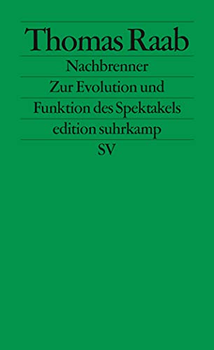 Nachbrenner: Zur Evolution und Funktion des Spektakels (edition suhrkamp) - Thomas Raab
