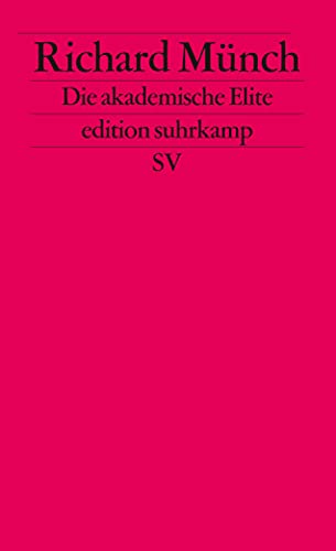 Die akademische Elite Zur sozialen Konstruktion wissenschaftlicher Exzellenz - Münch, Richard
