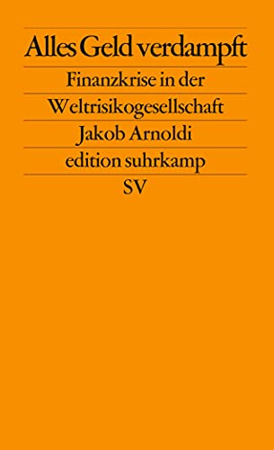 Alles Geld verdampft. Finanzkrise in der Weltrisikogesellschaft. (= edition suhrkamp es 2590).