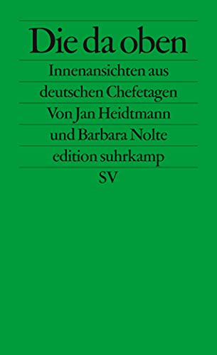 Die da oben: Innenansichten aus deutschen Chefetagen (edition suhrkamp) - Nolte, Barbara, Heidtmann, Jan