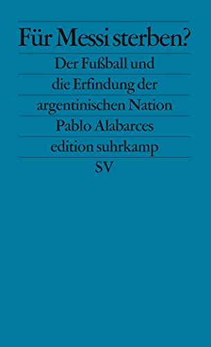 9783518126080: Fr Messi sterben?: Der Fuball und die Erfindung der argentinischen Nation: 2608