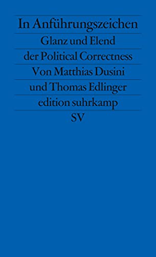 In Anführungszeichen: Glanz und Elend der Political Correctness (edition suhrkamp) - Dusini, Matthias und Thomas Edlinger