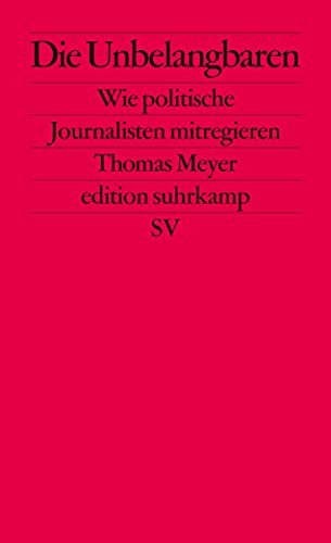 9783518126929: Die Unbelangbaren: Wie politische Journalisten mitregieren: 2692